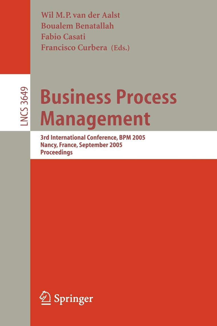 Business Process Management: 3rd International Conference, BPM 2005, Nancy, France, September 5-8, 2005, Proceedings (Lecture Notes in Computer Science, 3649)