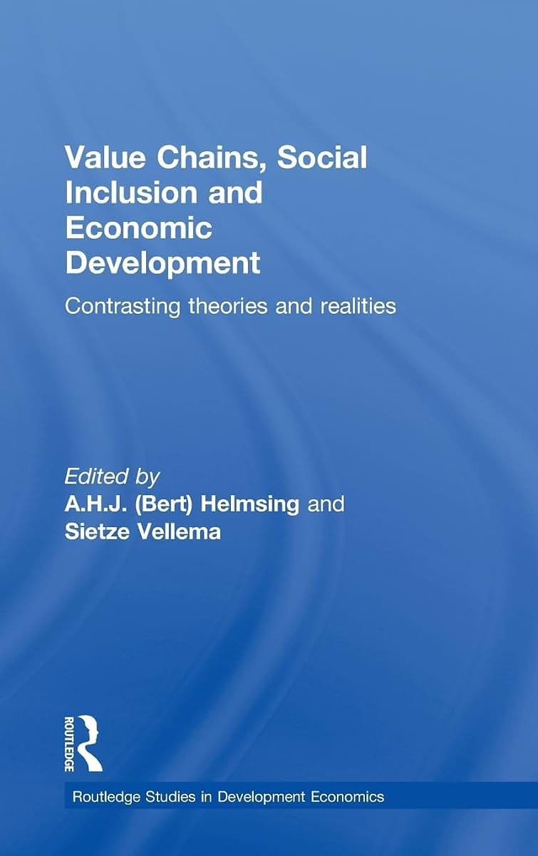 Value Chains, Social Inclusion and Economic Development: Contrasting Theories and Realities (Routledge Studies in Development Economics)