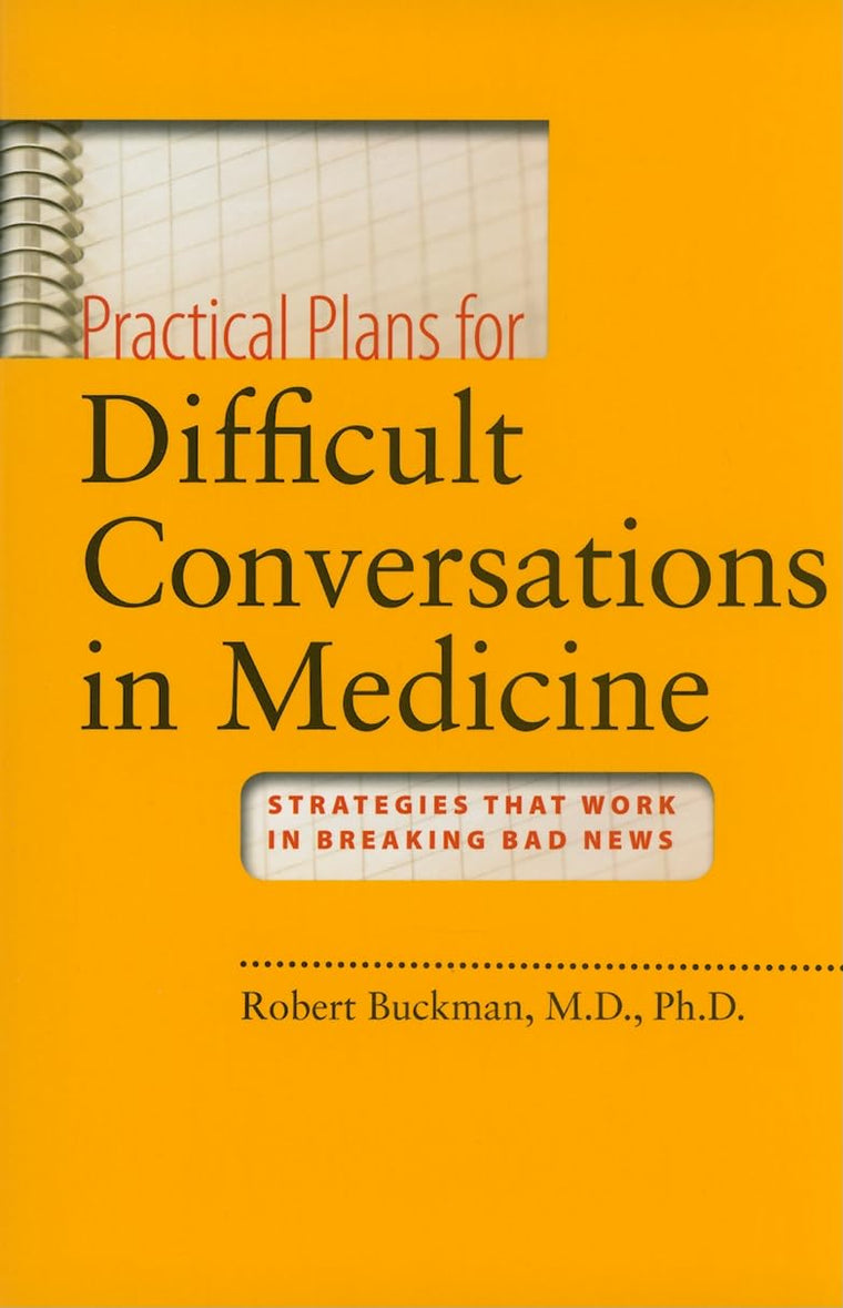 Practical Plans for Difficult Conversations in Medicine: Strategies That Work in Breaking Bad News
