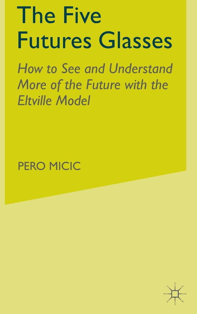 The Five Futures Glasses: How to See and Understand More of the Future with the Eltville Model