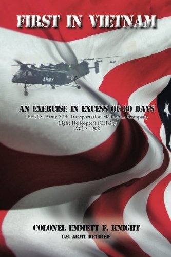 First in Vietnam: An Exercise in Excess of 30 Days the U.S. Army 57th Transportation Helicopter Company (Light Helicopter) (Ch-21) 1961 - 1962