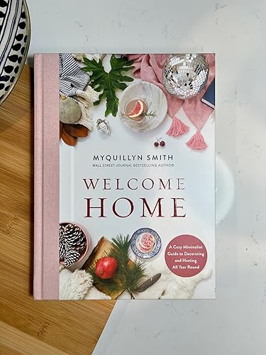 Welcome Home: A Cozy Minimalist Guide to Decorating and Hosting All Year Round