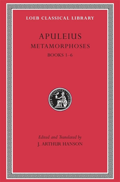 Metamorphoses (The Golden Ass), Volume I: Books 1-6 (Loeb Classical Library)