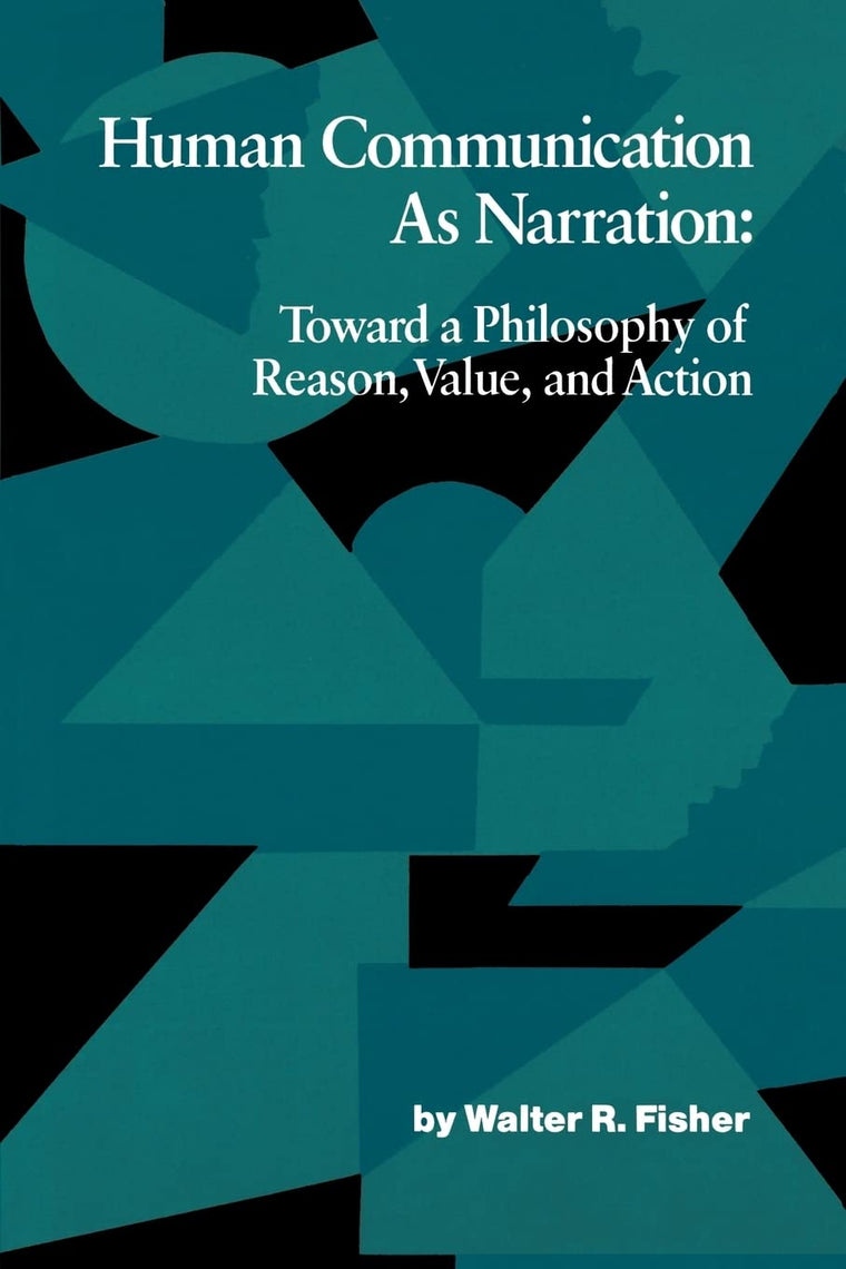 Human Communication as Narration: Toward a Philosophy of Reason, Value, and Action (Studies in Rhetoric/Communication)
