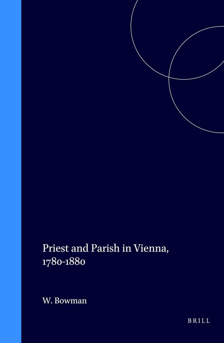 Priest and Parish in Vienna, 1780 to 1880 (Studies in Central European Histories)