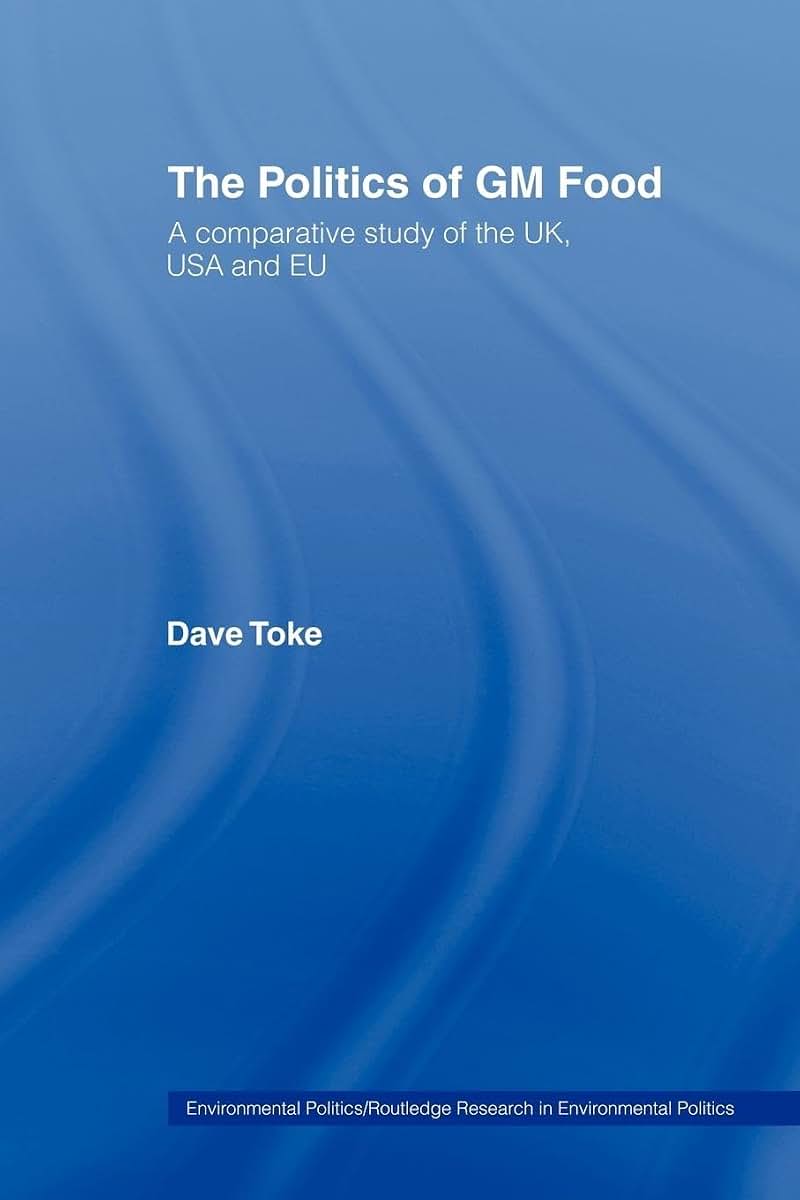 The Politics of GM Food: A Comparative Study of the UK, USA and EU (Environmental Politics)