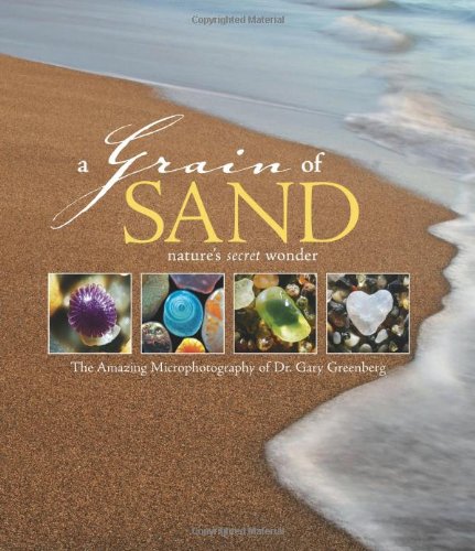 A Grain of Sand: Nature's Secret Wonder by Gary Greenberg