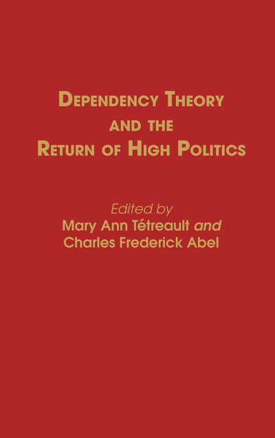 Dependency Theory and the Return of High Politics: (Contributions in Political Science)