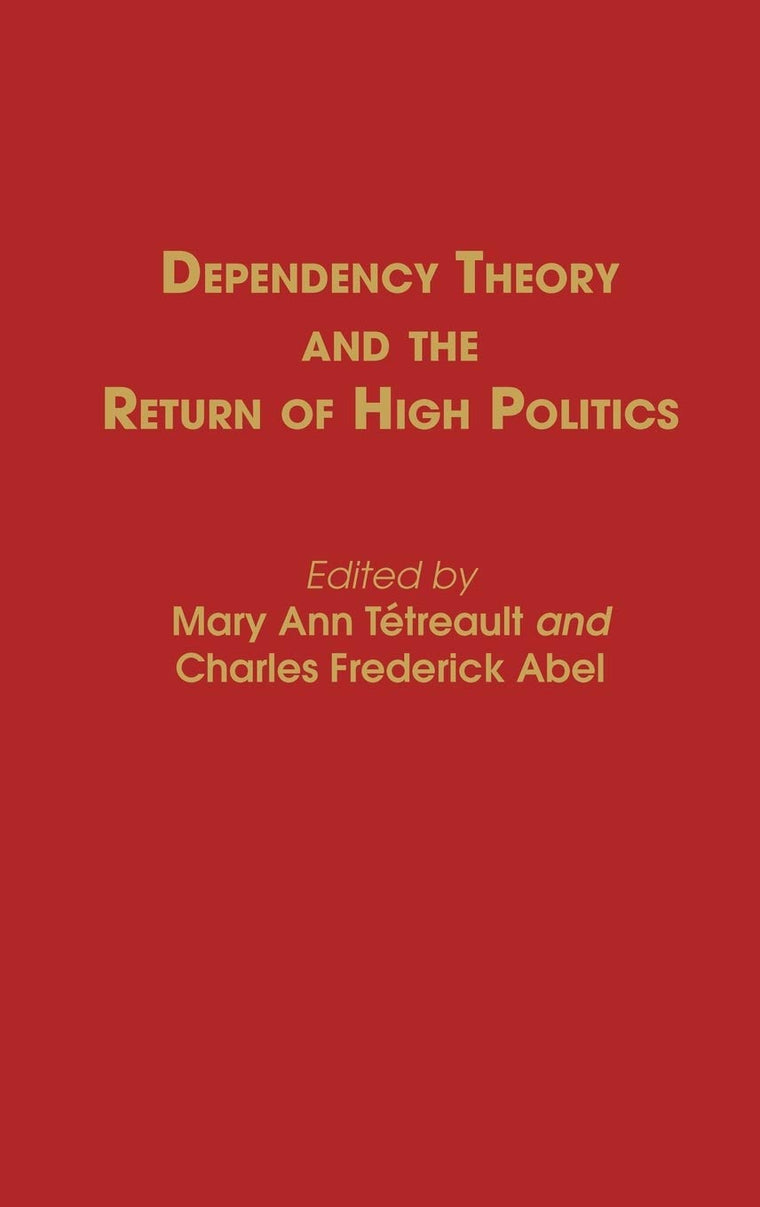 Dependency Theory and the Return of High Politics: (Contributions in Political Science)