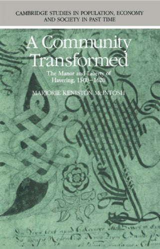 A Community Transformed: The Manor and Liberty of Havering, 1500-1620 (Cambridge Studies in Population, Economy and Society in Past Time)