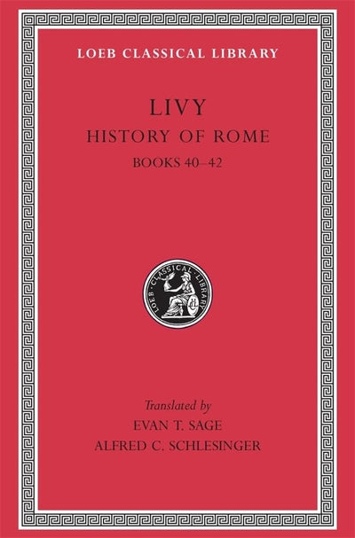 Livy: History of Rome, Volume XII, Books 40-42. (Loeb Classical Library No. 332)