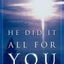 He Did It All for You