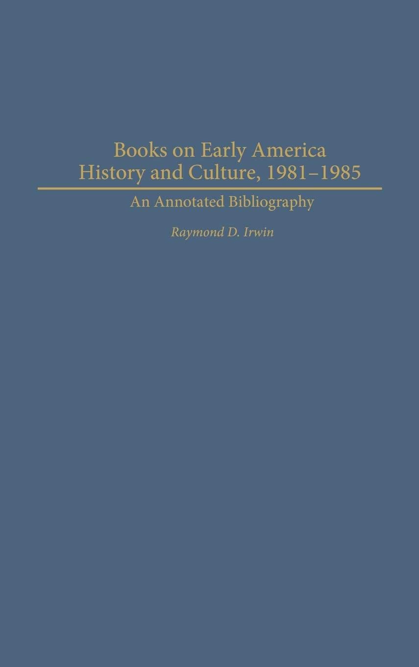 Books on Early American History and Culture, 1981-1985: An Annotated Bibliography (Bibliographies and Indexes in American History)
