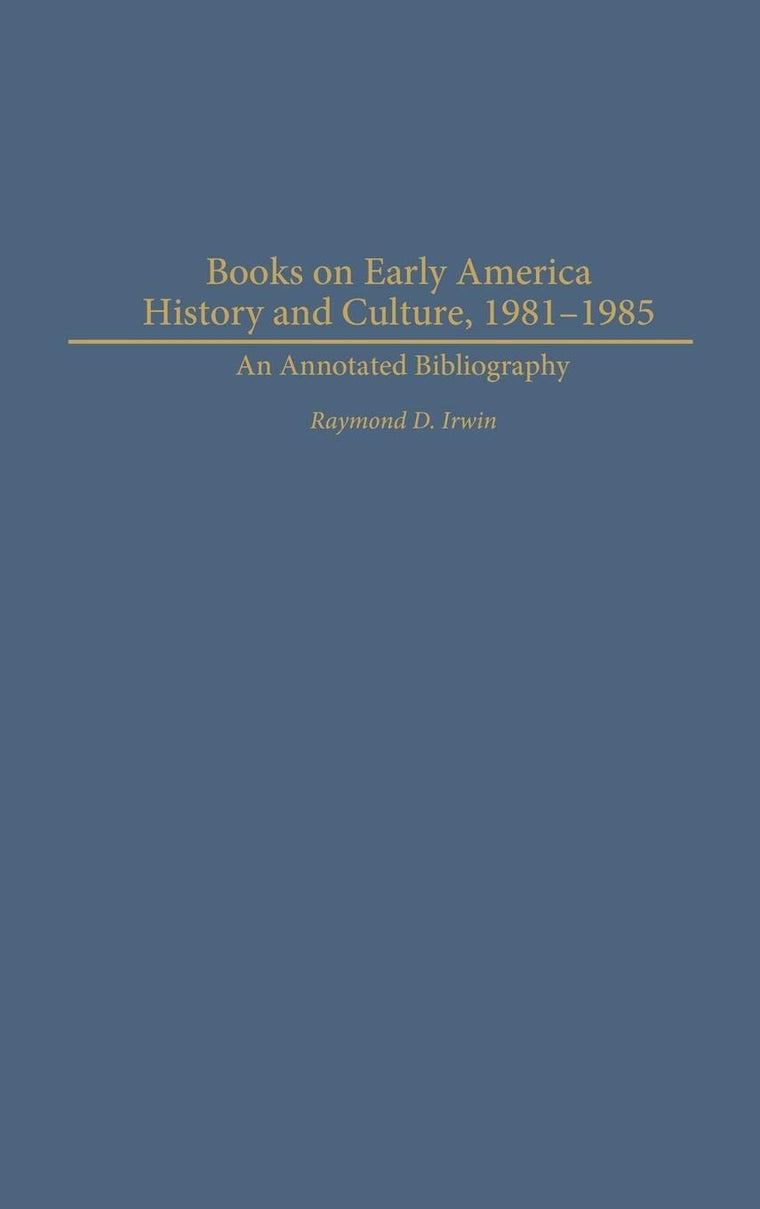 Books on Early American History and Culture, 1981-1985: An Annotated Bibliography (Bibliographies and Indexes in American History)