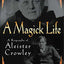 A Magick Life : The Life of Aleister Crowley