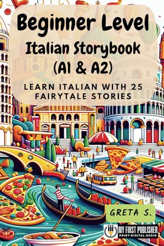 Beginner Level Italian Storybook (A1 & A2): Learn Italian with 25 Fairytale Stories (Learning Italian with Ease)