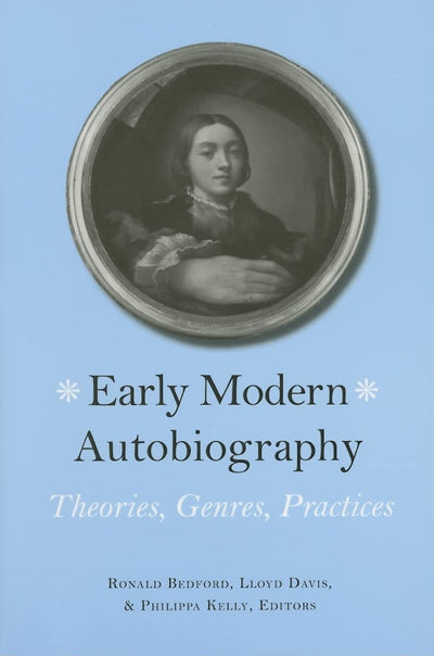 Early Modern Autobiography: Theories, Genres, Practices