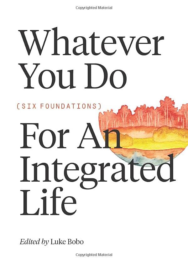 Whatever You Do: Six Foundations for an Integrated Life (FWE Foundational Series)