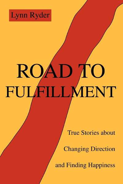 Road to Fulfillment: True Stories about Changing Direction and Finding Happiness