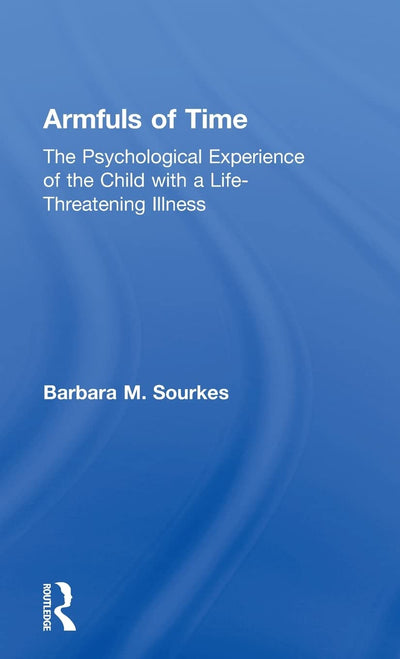 Armfuls of Time: The Psychological Experience of the Child with a Life-Threatening Illness