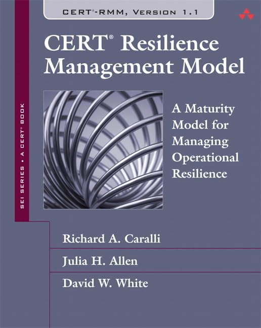CERT Resilience Management Model: A Maturity Model for Managing Operational Resilience (Sei Series in Software Engineering)
