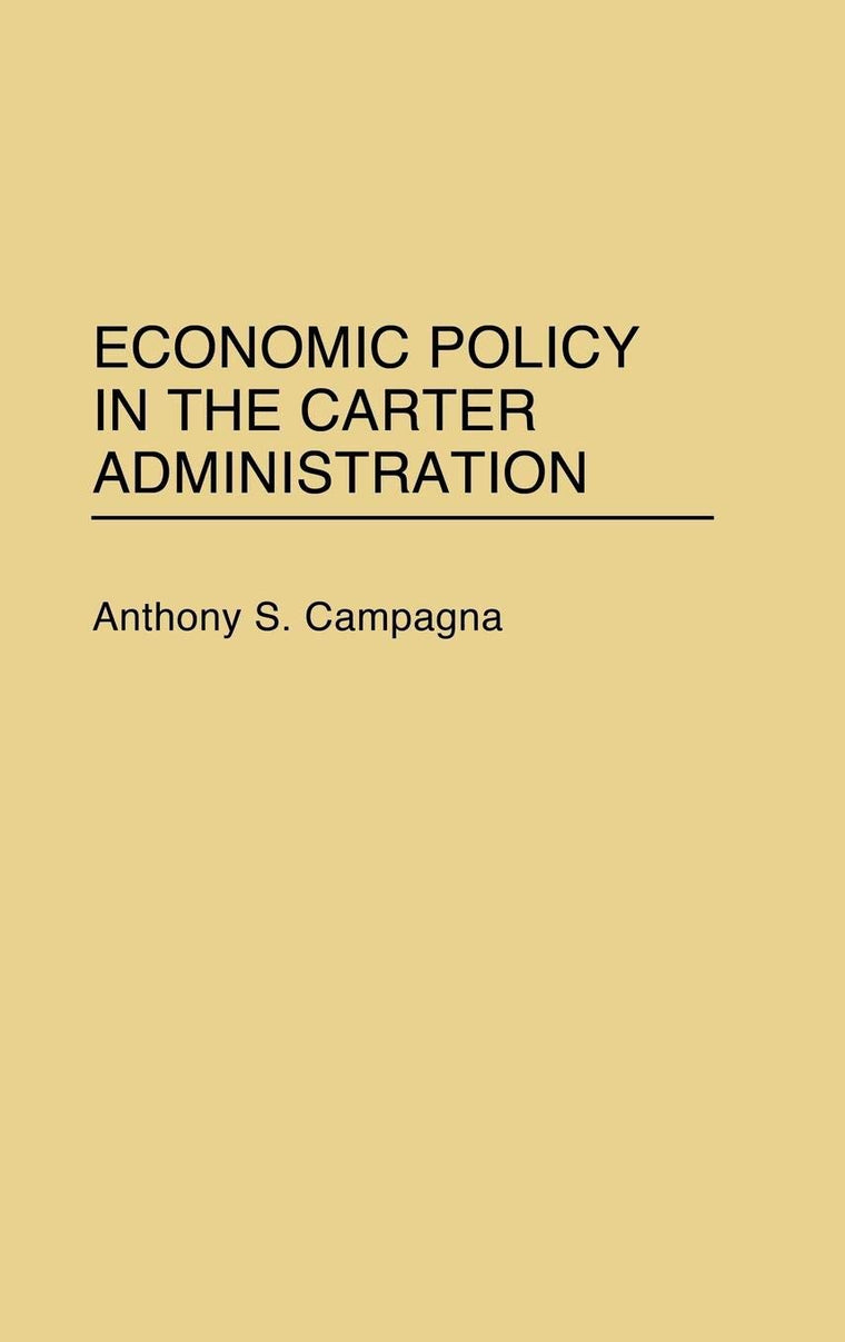 Economic Policy in the Carter Administration: (Contributions in Economics and Economic History)