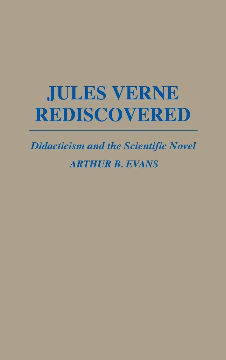 Jules Verne Rediscovered: Didacticism and the Scientific Novel (Contributions to the Study of World Literature)