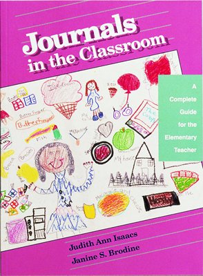 Journals in the Classroom: A Complete Guide for the Elementary Teacher