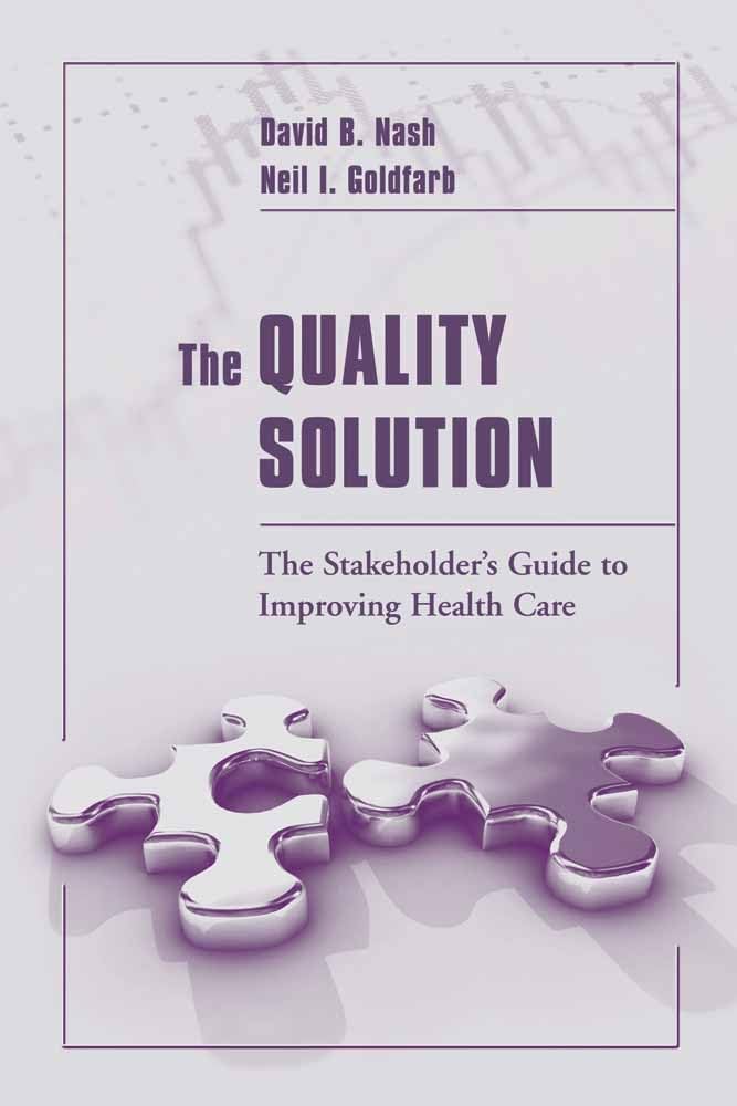 The Quality Solution: The Stakeholder's Guide to Improving Health Care: The Stakeholder's Guide to Improving Health Care