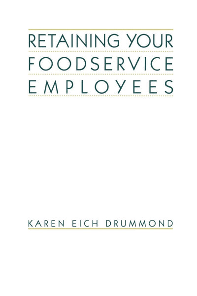Retaining Your Foodservice Employees: 40 Ways to Better Employee Relations