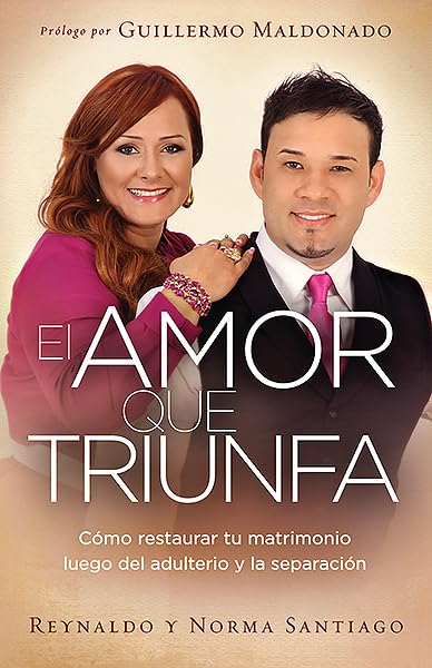 El Amor que Triunfa: Cómo restaurar tu matrimonio luego del adulterio y la separación (Spanish Edition)