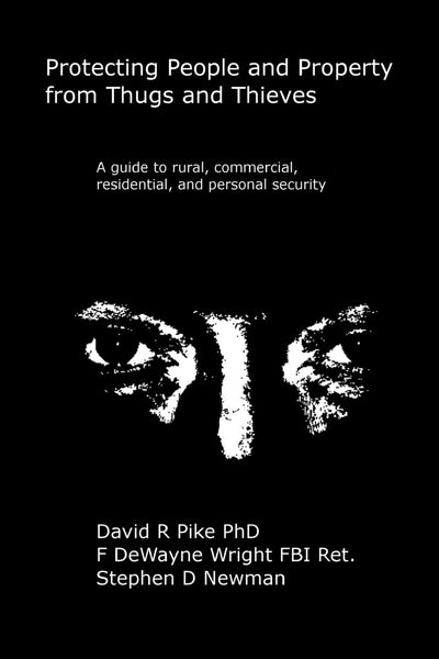 Protecting People and Property from Thugs and Thieves: A guide to rural, commercial, residential, and personal security.