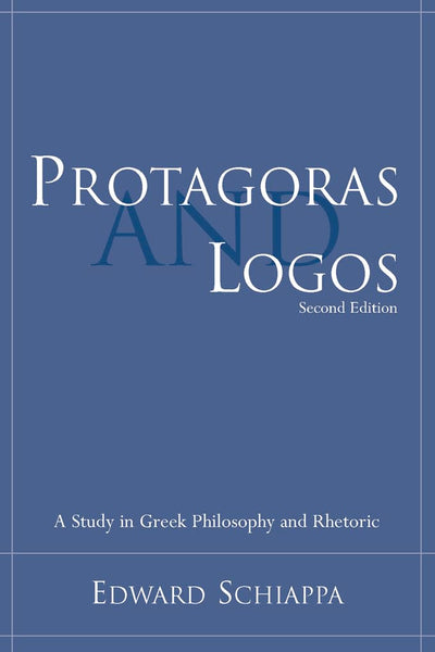 Protagoras and Logos: A Study in Greek Philosophy and Rhetoric (Studies in Rhetoric/Communication)