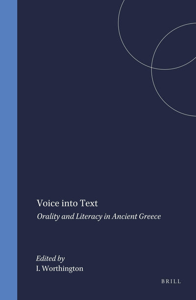 Voice into Text: Orality and Literacy in Ancient Greece (Mnemosyne, Bibliotheca Classica Batava Supplementum)