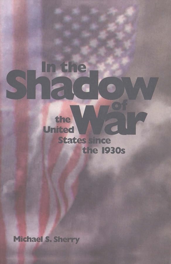 In the Shadow of War: The United States since the 1930s