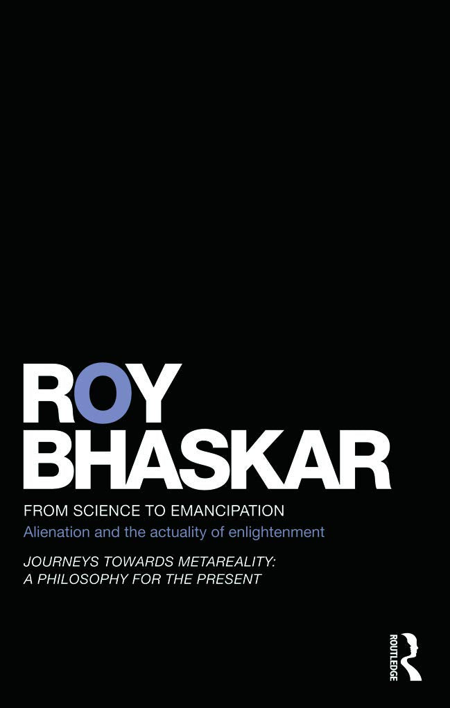 From Science to Emancipation: Alienation and the Actuality of Enlightenment (Classical Texts in Critical Realism (Routledge Critical Realism))