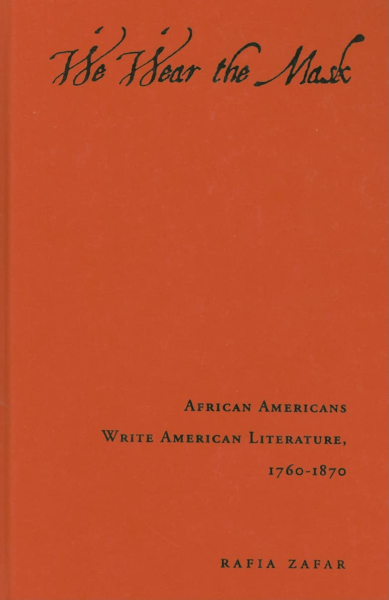 We Wear the Mask: African Americans Write American Literature, 1760-1870