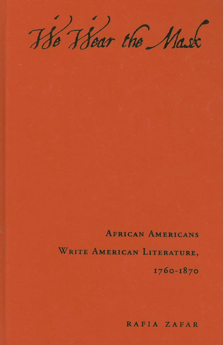 We Wear the Mask: African Americans Write American Literature, 1760-1870
