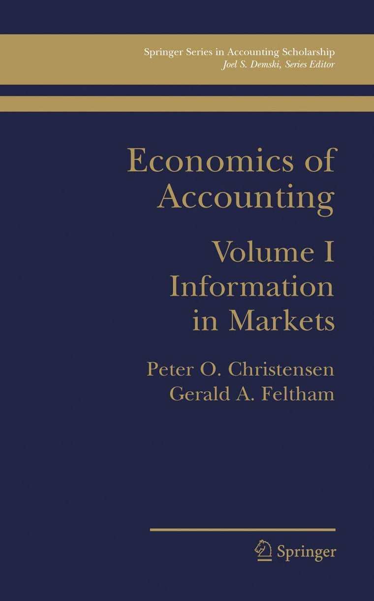 Economics of Accounting: Information in Markets (Springer Series in Accounting Scholarship, 1)