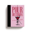 Pour Decisions: 100 Cocktails Inspired by Your Ex