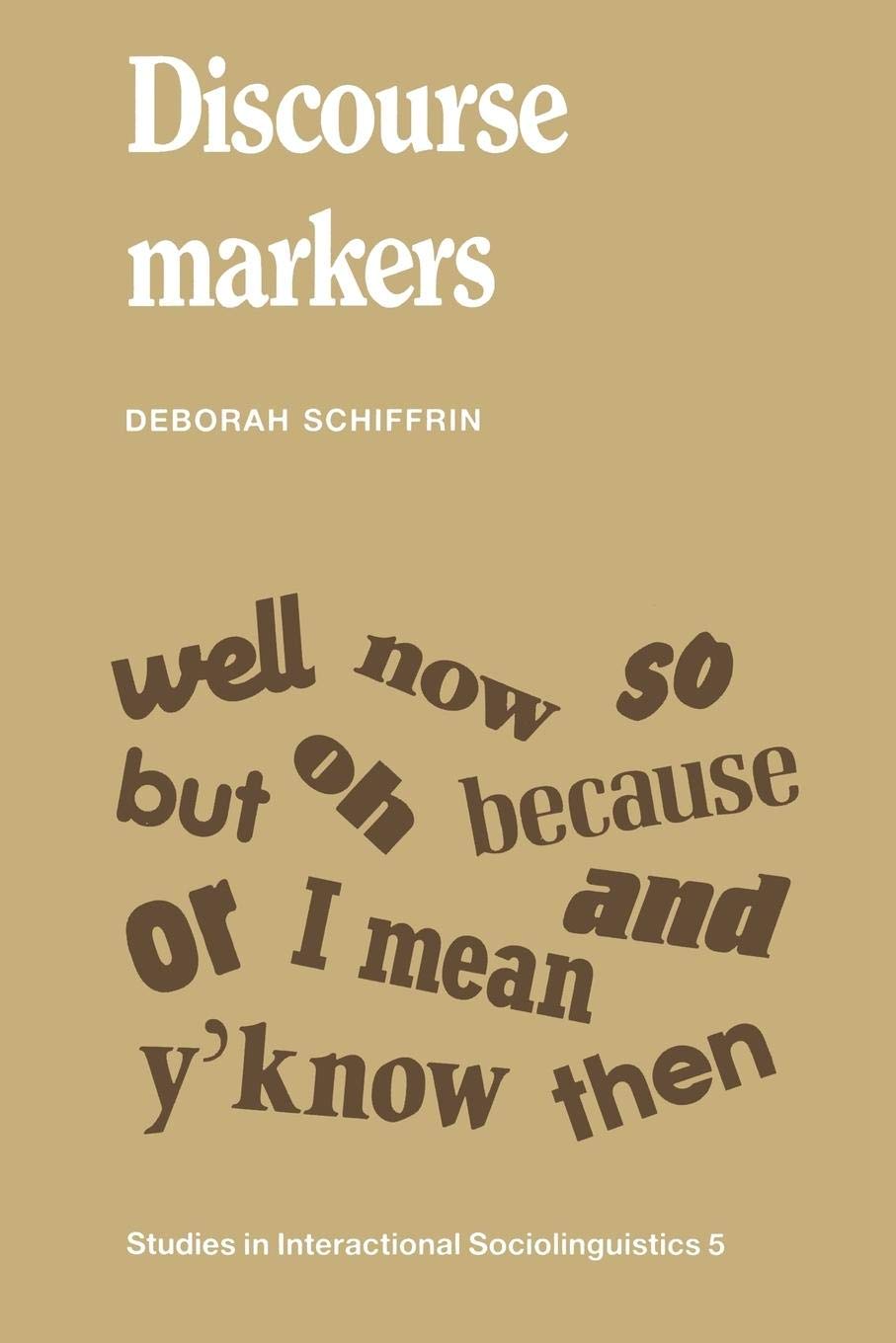 Discourse Markers (Studies in Interactional Sociolinguistics, Series Number 5)