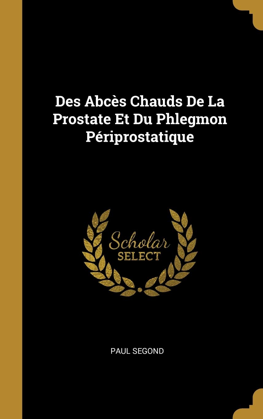 Des Abcs Chauds De La Prostate Et Du Phlegmon Périprostatique (French Edition)