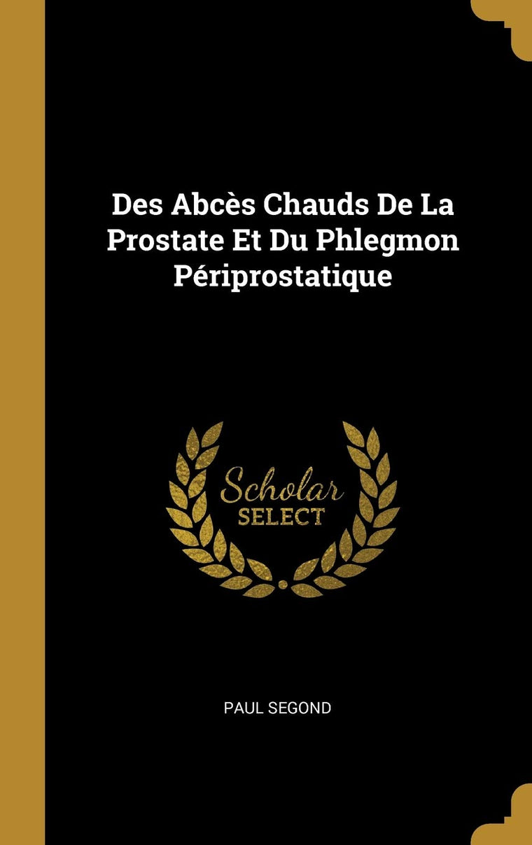 Des Abcs Chauds De La Prostate Et Du Phlegmon Périprostatique (French Edition)