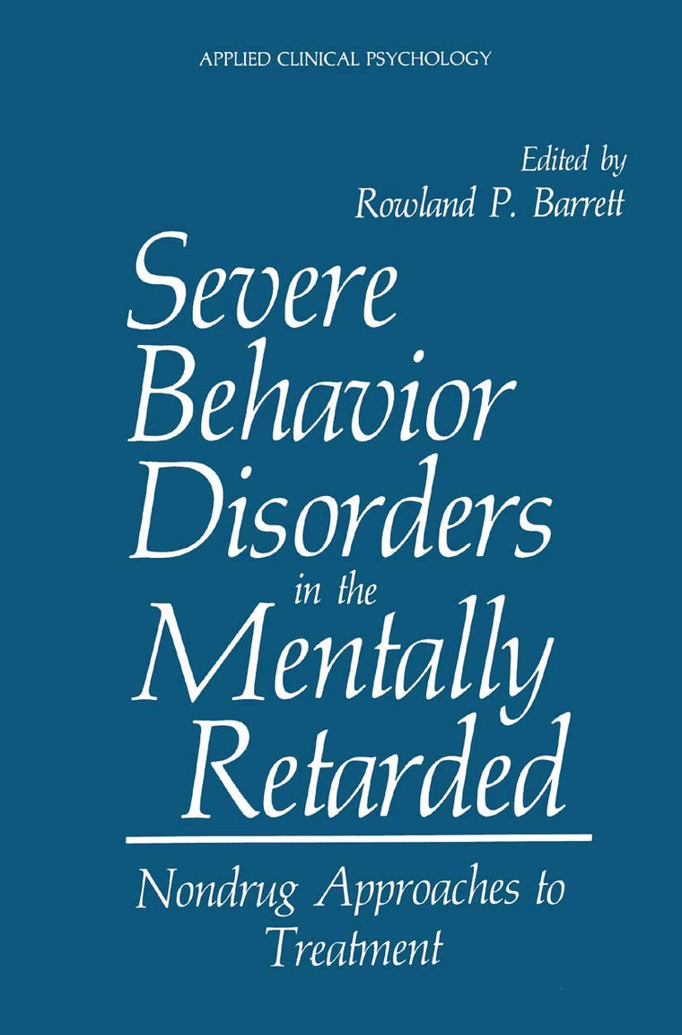 Severe Behavior Disorders in the Mentally Retarded: Nondrug Approaches to Treatment (NATO Science Series B:)