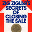 Zig Ziglar's Secrets of Closing the Sale: For Anyone Who Must
