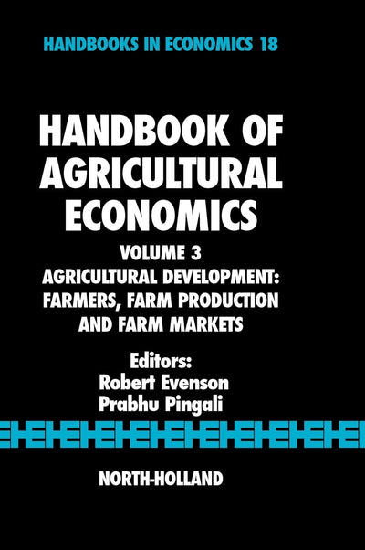 Handbook of Agricultural Economics: Agricultural Development: Farmers, Farm Production and Farm Markets (Volume 3) (Handbooks in Economics, Volume 3)