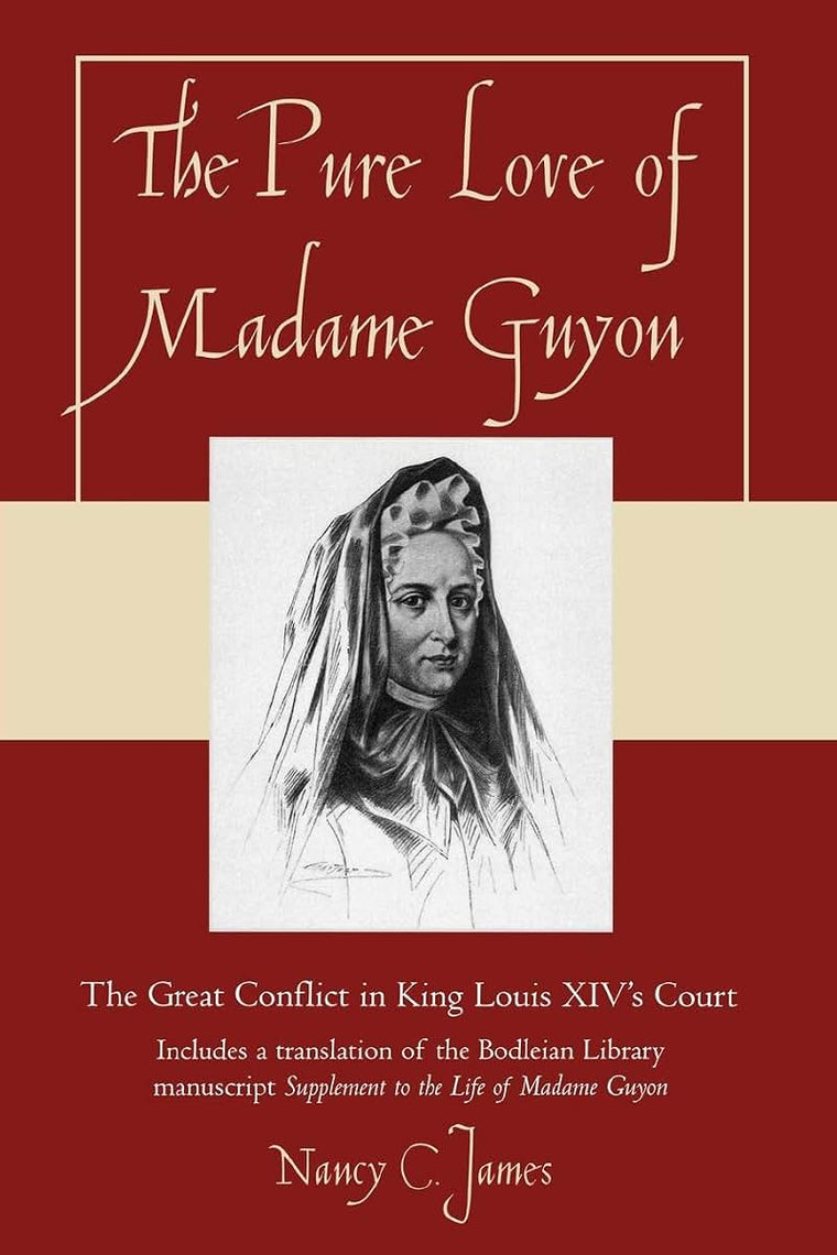 The Pure Love of Madame Guyon: The Great Conflict in King Louis XIV's Court