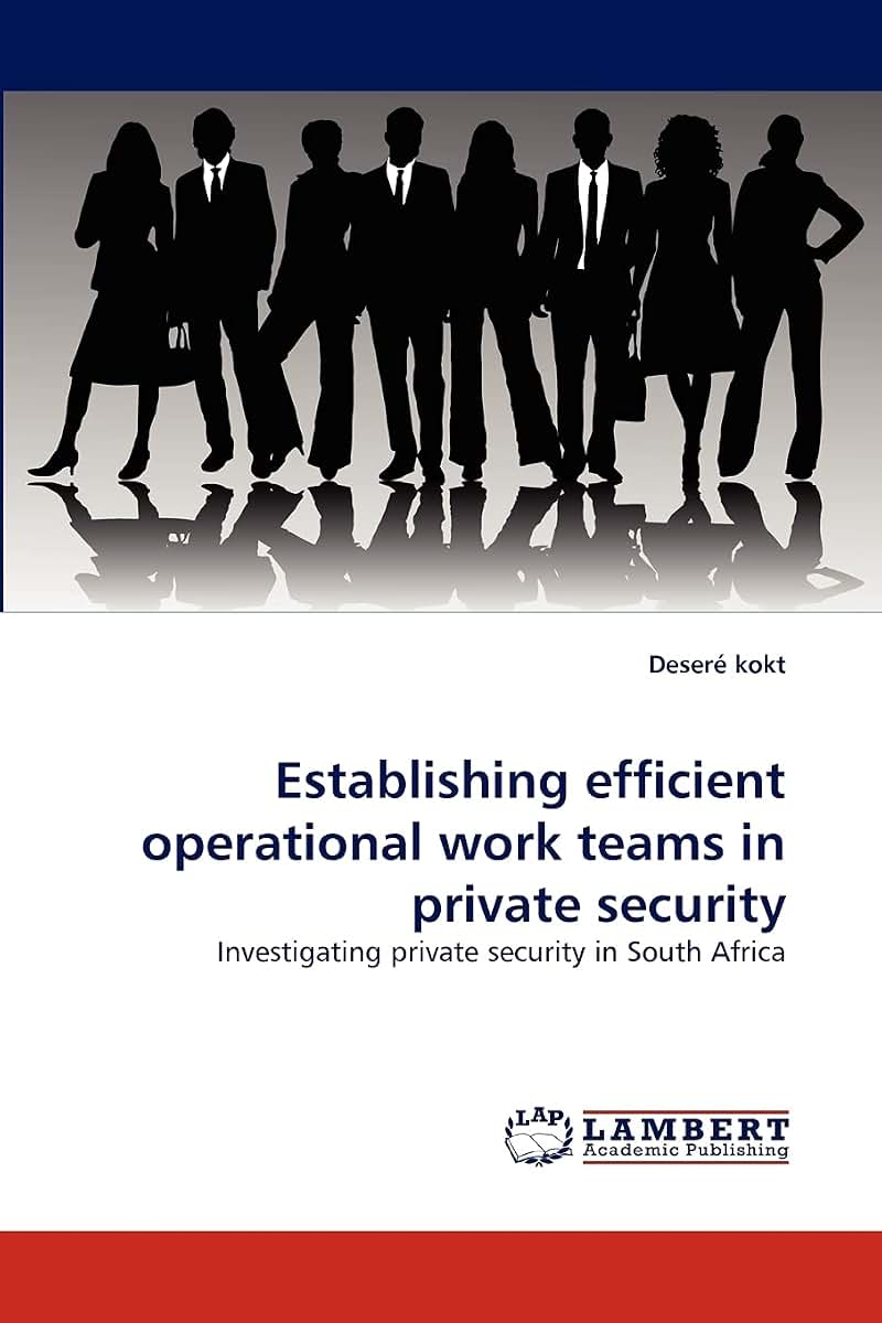 Establishing efficient operational work teams in private security: Investigating private security in South Africa