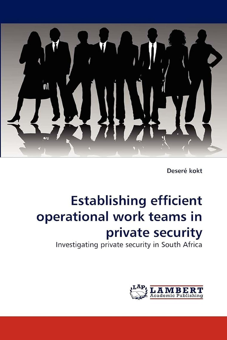 Establishing efficient operational work teams in private security: Investigating private security in South Africa