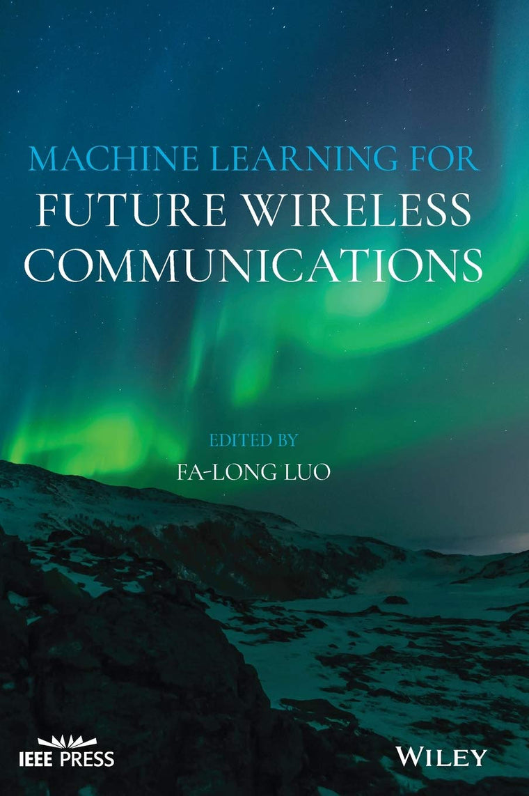 Machine Learning for Future Wireless Communications (IEEE Press)